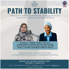 Episode 2: Path to Stability - Health Impacts of Homelessness on Women - Dr Ekhlas Nasser
