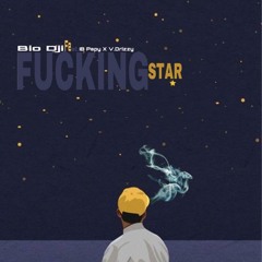 Bio Dji - Fucking star (Ft. IB Papy & V. Drizzy)