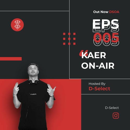 [DSOA] D-SELECT ON-AIR | 005 KAER