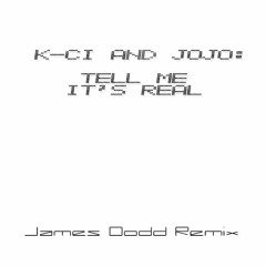 K - Ci And Jojo - Tell Me It's Real (James Dodd Remix)