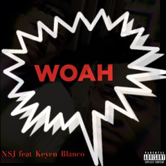 Woah(Feat Keyen Blanco)(Prod By Swa J X Keyen Blanco)