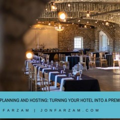 Event Planning And Hosting: Turning Your Hotel Into A Premier Venue