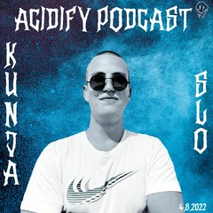 Acidify Podcast #31 - Kunja (SLO)