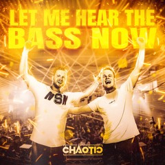Chaotic - Let Me Hear The Bass Now (BUY = FREE DOWNLOAD)
