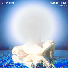 Sleepy Tom - Distant Future (feat. Dirty Radio)