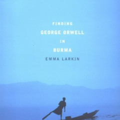 [Free] EBOOK 📩 Finding George Orwell in Burma by  Emma Larkin EPUB KINDLE PDF EBOOK