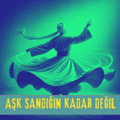 Aşk Sandığın Kadar Değil