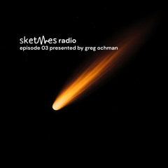 Sketches Radio Show Episode 03 presented by Greg Ochman