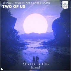 Saksham & Evan Wilder, Robbie Rosen - Two Of Us (Chiayuyi & Rina Remix)