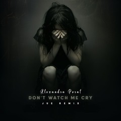 Alexandra Porat - Don't Watch Me Cry (Jue Remix) | FREE DOWNLOAD