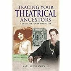 (Read PDF) Tracing Your Theatrical Ancestors: A Guide for Family Historians (Tracing Your Ancestors)