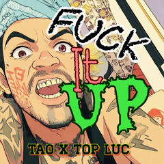 Fuck It Up - TAO LAGUN KARMAKAZZII FT. TOPLUCID