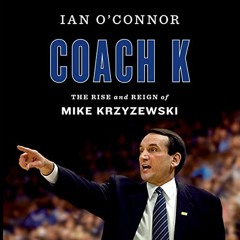 [GET] [PDF EBOOK EPUB KINDLE] Coach K: The Rise and Reign of Mike Krzyzewski by  Ian O'Connor,Kiff V