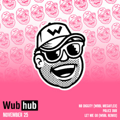NOV 25 WUBHUB DROP [ALL TUNES AVAILABLE NOW VIA DOWNLOAD LINK]