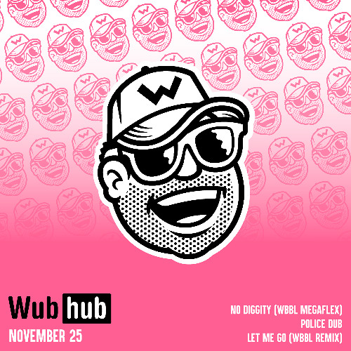 NOV 25 WUBHUB DROP [ALL TUNES AVAILABLE NOW VIA DOWNLOAD LINK]