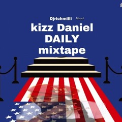 Djrichmilli best of   Kizz Daniel DAILY mixtape