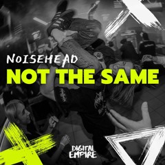 NoiseHead - Not The Same [OUT NOW]