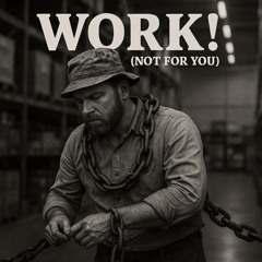 WORK! (Not for You)