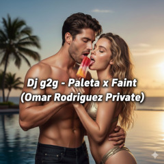 Dj g2g - Paleta x Faint (Omar Rodriguez Private)