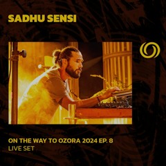 SADHU SENSI | On The Way To Ozora 2024 Ep. 8 | 06/04/2024