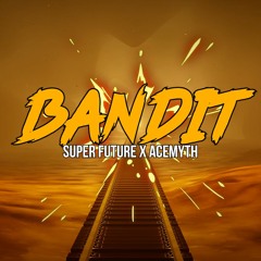 Super Future x AceMyth - Bandit [Free Download]