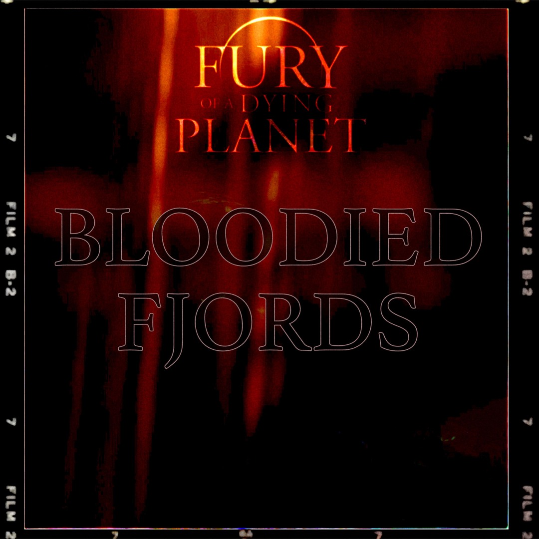Fury of a Dying Planet - Bloodied Fjords