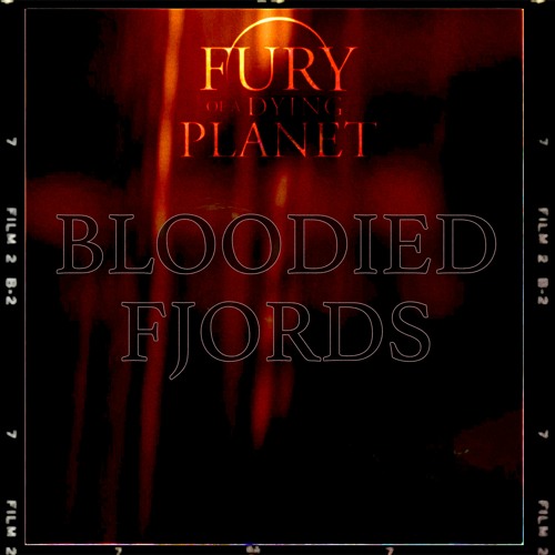 Fury of a Dying Planet - Bloodied Fjords