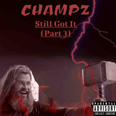 Champz - Still Got It (Part 3)