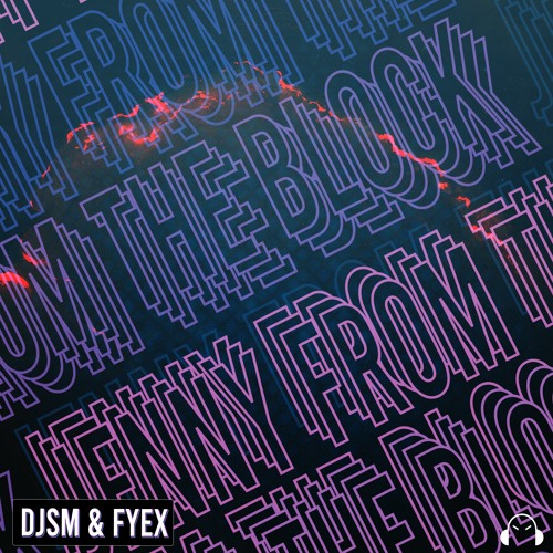 DJSM & Fyex - Jenny From The Block *Free DL*