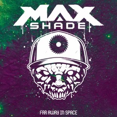 Max Shade - Far Away In Space (FREE DOWNLOAD)