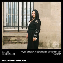 aqui suena + bushbby w/ rara ma rabbia - 27.11.2025 - foundation.fm