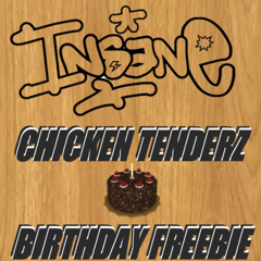 1NSANE - CHICKEN TENDERZ (BIRTHDAY FREEBIE)
