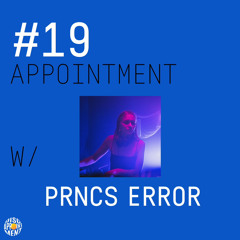 #19 APPOINTMENT W/ PRNCS ERROR