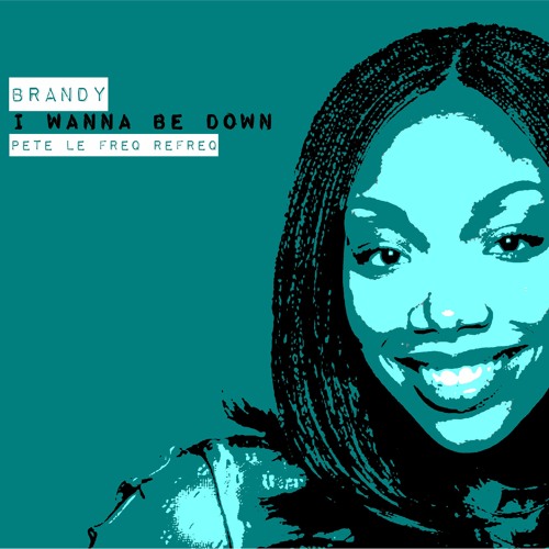 Brandy - I Wanna Be Down (Pete Le Freq Refreq)