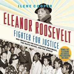 Access EPUB KINDLE PDF EBOOK Eleanor Roosevelt, Fighter for Justice: Her Impact on the Civil Rights