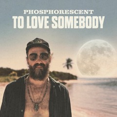 Phosphorescent - To Love Somebody (Official Audio)