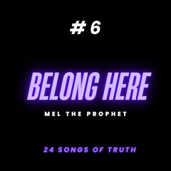 “Belong Here” - Mel the Prophet