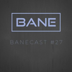 Banecast #27