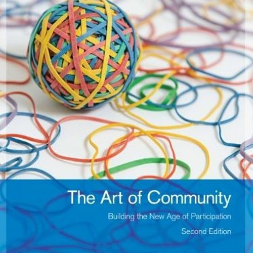 READ PDF EBOOK EPUB KINDLE The Art of Community: Building the New Age of Participation by  Jono Baco