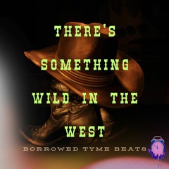 There's Something Wild In The West
