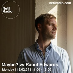 Maybe? w/ Raoul Edwards - 19/02/24