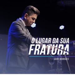 No Lugar Da Sua Fratura - Jairo Manhães