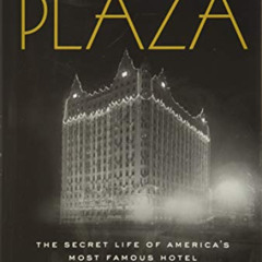 [GET] EPUB 📕 The Plaza: The Secret Life of America's Most Famous Hotel by  Julie Sat