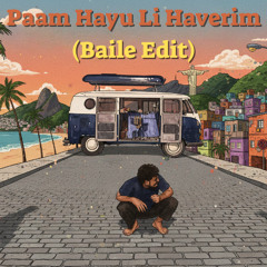 Paam Hayu Li Haverim (Baile Edit)