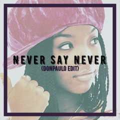 Never Say Never (DonPaulo Edit)