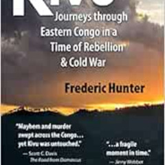 FREE PDF 🎯 Kivu: Journeys Through Eastern Congo in a Time of Rebellion & Cold War by