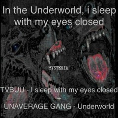 In the Underworld, I sleep with my eyes closed