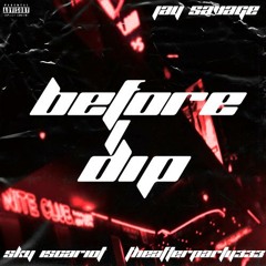 Before I Dip (ft. Sky Iscariot x theafterparty333)
