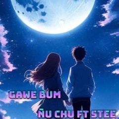 GAWE BUM --ÑU CHU FT STEE