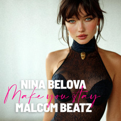 MALCOM BEATZ x Nina Belova - Make you stay (Audio Official)
